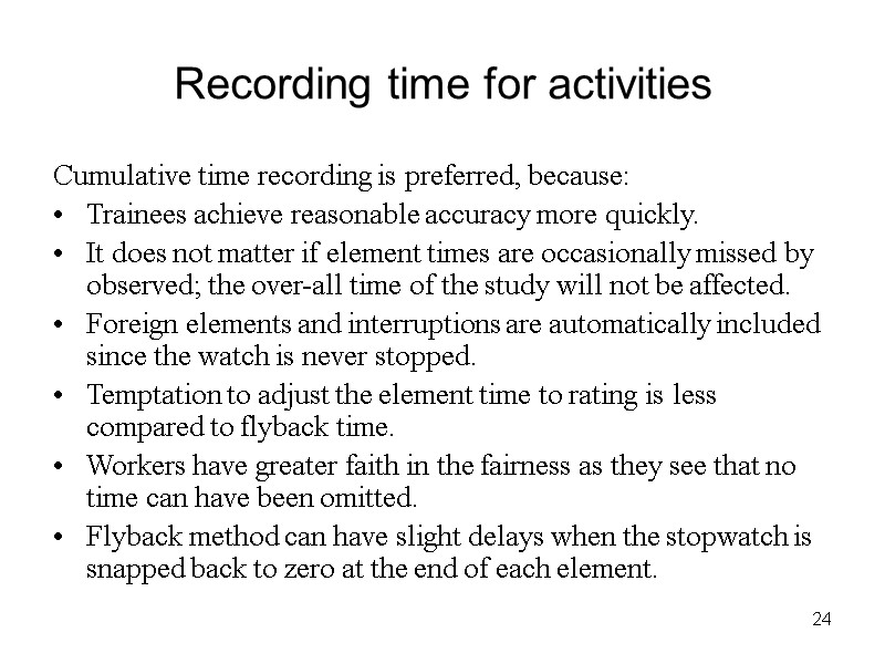 24 Recording time for activities Cumulative time recording is preferred, because: Trainees achieve reasonable